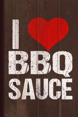 Book cover for I Love BBQ Sauce Journal Notebook