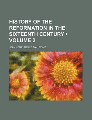 Book cover for History of the Reformation in the Sixteenth Century (Volume 2)