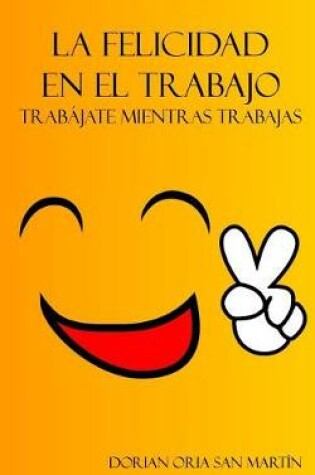 Cover of La felicidad en el trabajo.