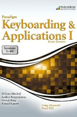 Cover of Paradigm Keyboarding and Applications I: Sessions 1-60 Using Microsoft Word 2013