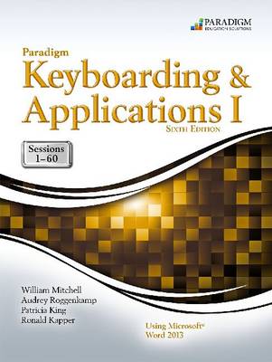 Book cover for Paradigm Keyboarding and Applications I: Sessions 1-60 Using Microsoft Word 2013