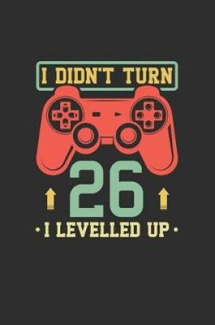 Cover of I Didn't Turn 26 I Levelled Up