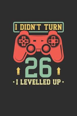 Book cover for I Didn't Turn 26 I Levelled Up