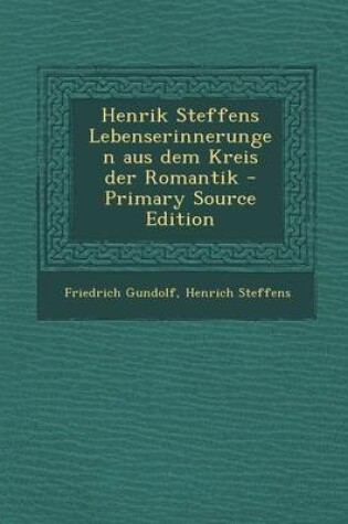 Cover of Henrik Steffens Lebenserinnerungen Aus Dem Kreis Der Romantik - Primary Source Edition