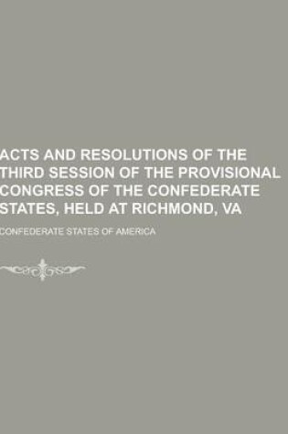 Cover of Acts and Resolutions of the Third Session of the Provisional Congress of the Confederate States, Held at Richmond, Va