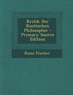 Book cover for Kritik Der Kantischen Philosophie - Primary Source Edition