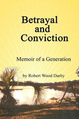 Cover of Betrayal and Conviction, Memory of a Generation