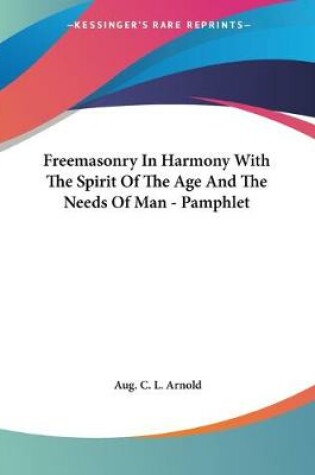 Cover of Freemasonry In Harmony With The Spirit Of The Age And The Needs Of Man - Pamphlet
