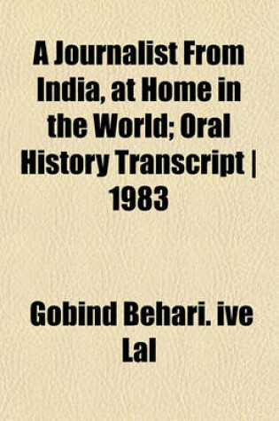 Cover of A Journalist from India, at Home in the World; Oral History Transcript - 1983