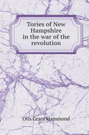 Cover of Tories of New Hampshire in the war of the revolution