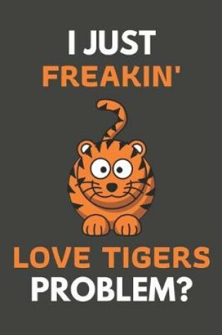 Cover of I Just Freakin' Love Tigers Problem?