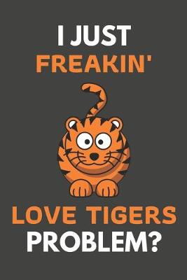 Book cover for I Just Freakin' Love Tigers Problem?