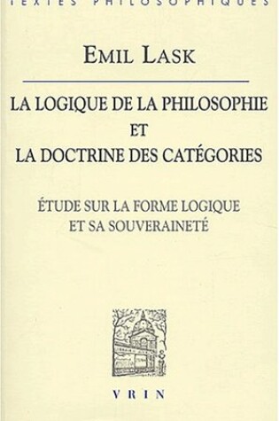 Cover of Emil Lask: La Logique de la Philosophie Et La Doctrine Des Categories