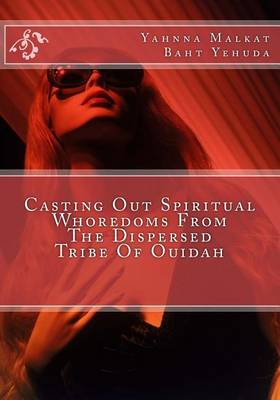 Book cover for Casting Out Spiritual Whoredoms from the Dispersed Tribe of Ouidah