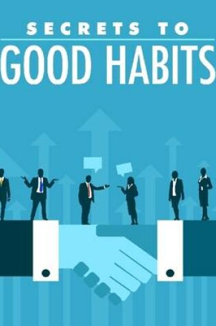Cover of Secrets to Good Habits