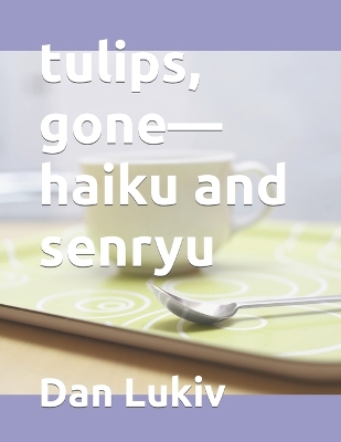 Book cover for tulips, gone-haiku and senryu