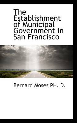 Book cover for The Establishment of Municipal Government in San Francisco