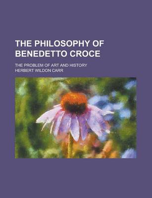 Book cover for The Philosophy of Benedetto Croce; The Problem of Art and History