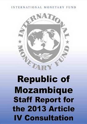 Book cover for Republic of Mozambique: Staff Report for the 2013 Article IV Consultation, Sixth Review Under the Policy Support Instrument, Request for a Three-Year Policy Support Instrument and Cancellation of Current Policy Support Instrument