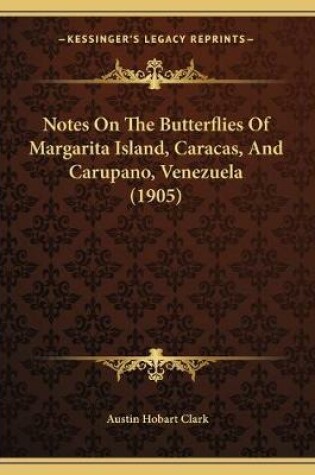 Cover of Notes On The Butterflies Of Margarita Island, Caracas, And Carupano, Venezuela (1905)