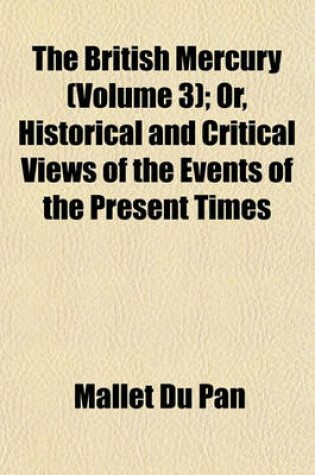 Cover of The British Mercury (Volume 3); Or, Historical and Critical Views of the Events of the Present Times