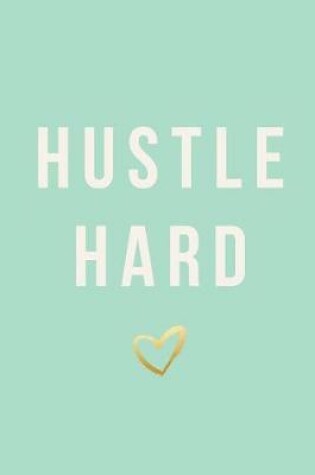 Cover of Hustle Hard, Daily Monthly & Weekly Academic Student Planner - 2018-2019