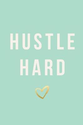 Book cover for Hustle Hard, Daily Monthly & Weekly Academic Student Planner - 2018-2019