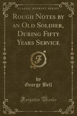 Book cover for Rough Notes by an Old Soldier, During Fifty Years Service (Classic Reprint)