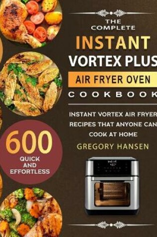 Cover of The Complete Instant Vortex Plus Air Fryer Oven Cookbook