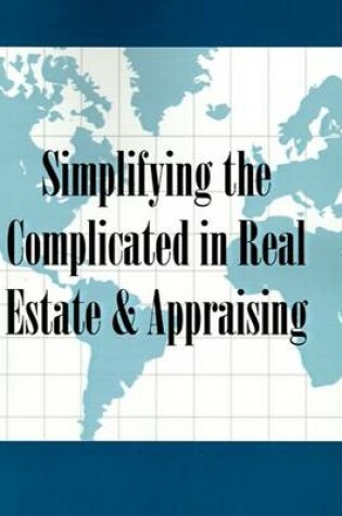 Cover of Simplifying the Complicated in Real Estate & Appraising