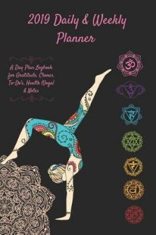 Cover of 2019 Daily & Weekly Planner a Day Plan Logbook for Gratitude, Chores, To-Do's, Health (Yoga) & Notes
