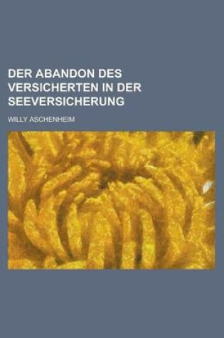 Cover of Der Abandon Des Versicherten in Der Seeversicherung