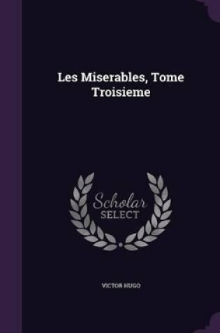 Cover of Les Miserables, Tome Troisieme