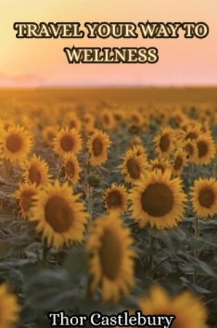 Cover of Travel Your Way to Wellness