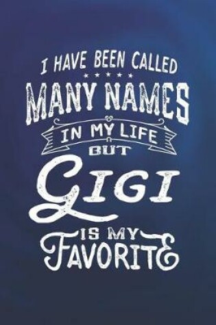 Cover of I Have Been Called Many Names in Life But Gigi Is My Favorite