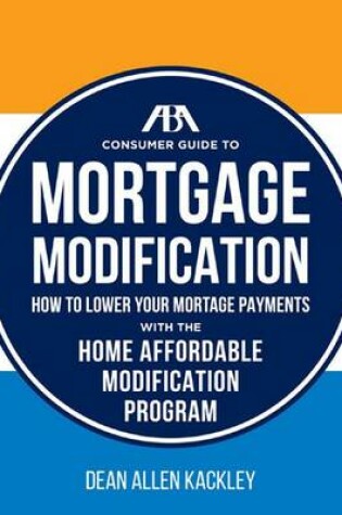 Cover of The Aba Consumer Guide to Mortgage Modifications