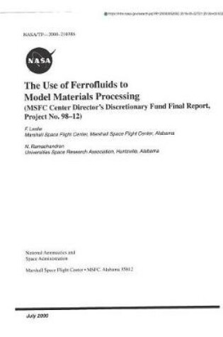 Cover of The Use of Ferrofluids to Model Materials Processing (Msfc Center Director's Discretionary Fund)