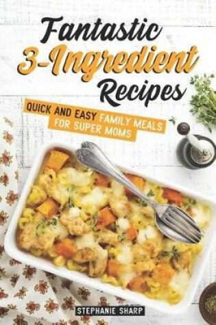 Cover of Fantastic 3-Ingredient Recipes