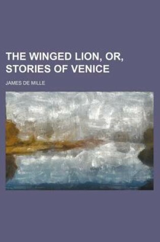 Cover of The Winged Lion, Or, Stories of Venice