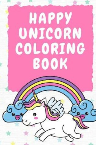 Cover of Happy Unicorn Coloring Book 3-5 Years Old