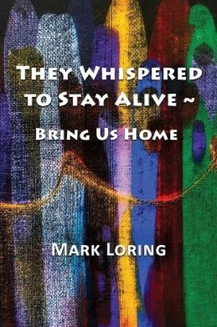 Cover of They Whispered to Stay Alive Bring Us Home