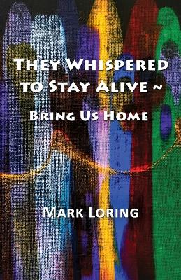 Book cover for They Whispered to Stay Alive Bring Us Home
