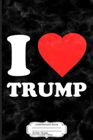 Cover of I Love Donald Trump Composition Notebook