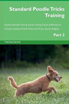 Book cover for Standard Poodle Tricks Training Standard Poodle Tricks & Games Training Tracker & Workbook. Includes