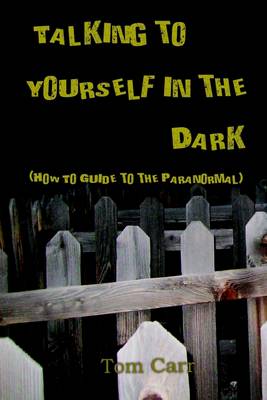 Book cover for Talking to Yourself in the Dark: How to Guide to the Paranormal