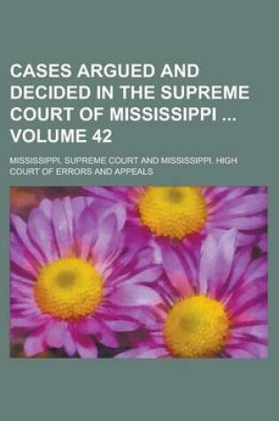 Cover of Cases Argued and Decided in the Supreme Court of Mississippi Volume 42