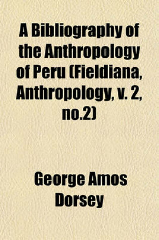 Cover of A Bibliography of the Anthropology of Peru (Fieldiana, Anthropology, V. 2, No.2)