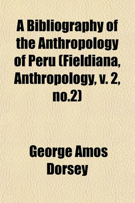 Book cover for A Bibliography of the Anthropology of Peru (Fieldiana, Anthropology, V. 2, No.2)