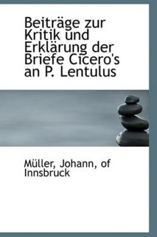 Cover of Beitrage Zur Kritik Und Erklarung Der Briefe Cicero's an P. Lentulus