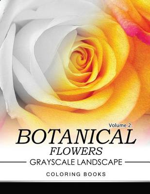 Book cover for Botanical Flowers GRAYSCALE Landscape Coloring Books Volume 2